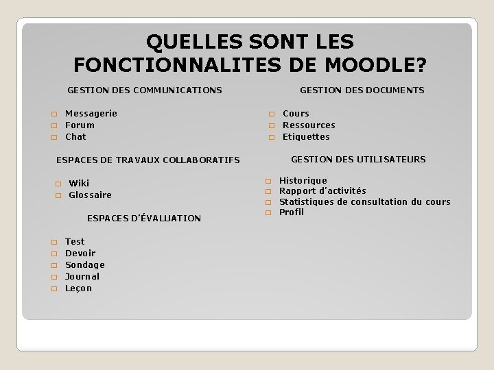 QUELLES SONT LES FONCTIONNALITES DE MOODLE? GESTION DES COMMUNICATIONS Messagerie � Forum � Chat QUELLES SONT LES FONCTIONNALITES DE MOODLE? GESTION DES COMMUNICATIONS Messagerie � Forum � Chat