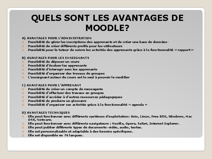 QUELS SONT LES AVANTAGES DE MOODLE? A) AVANTAGES POUR L’ADMINISTRATION � Possibilité de gérer QUELS SONT LES AVANTAGES DE MOODLE? A) AVANTAGES POUR L’ADMINISTRATION � Possibilité de gérer
