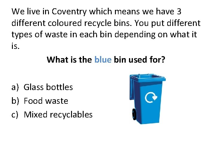 We live in Coventry which means we have 3 different coloured recycle bins. You