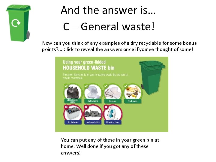 And the answer is… C – General waste! Now can you think of any