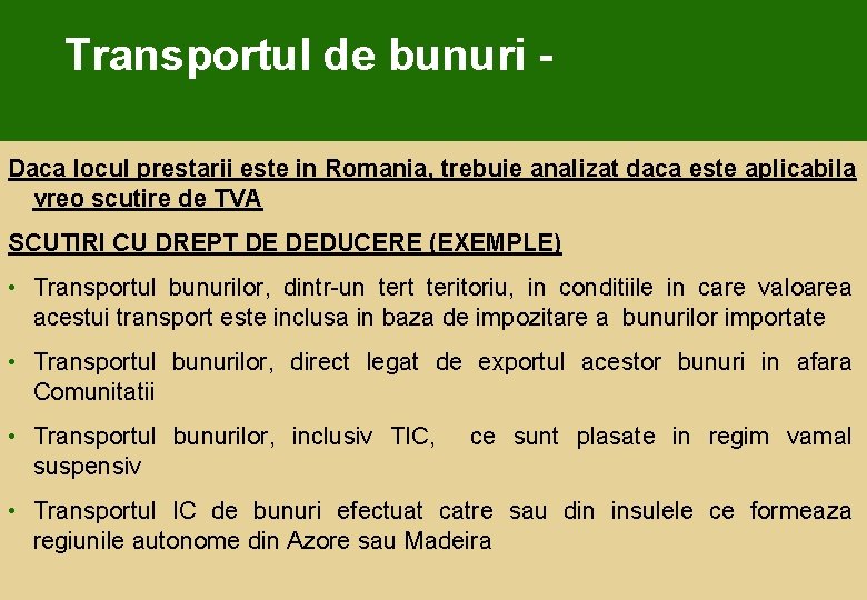 Transportul de bunuri Daca locul prestarii este in Romania, trebuie analizat daca este aplicabila