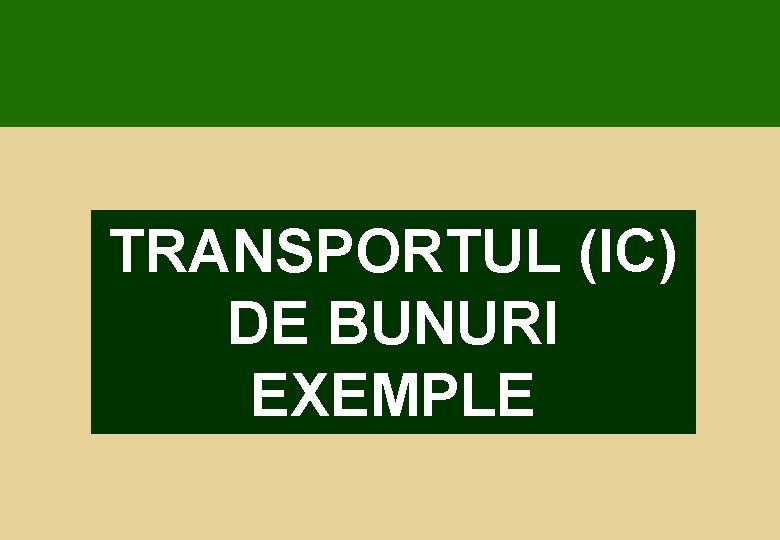 TRANSPORTUL (IC) DE BUNURI EXEMPLE 