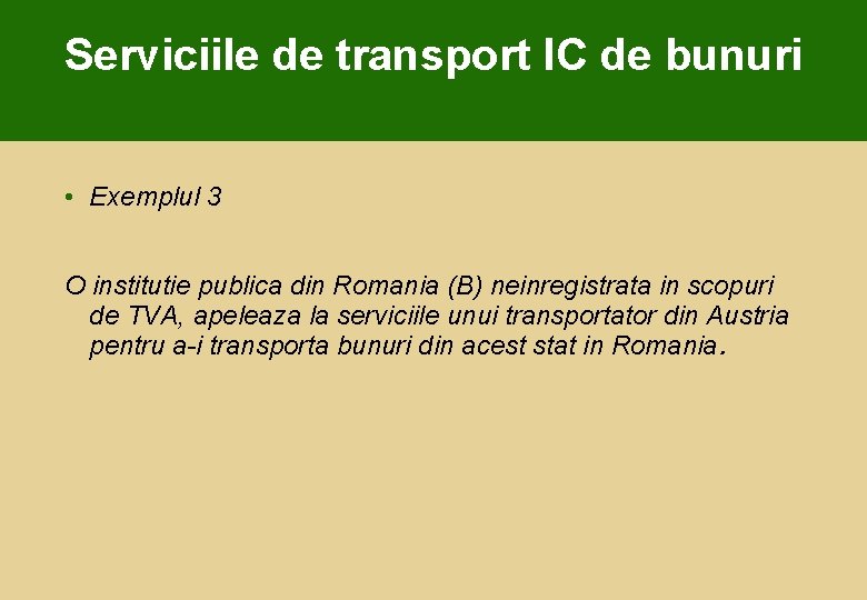 Serviciile de transport IC de bunuri • Exemplul 3 O institutie publica din Romania