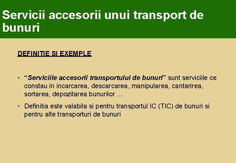 Servicii accesorii unui transport de bunuri DEFINITIE SI EXEMPLE • “Serviciile accesorii transportului de