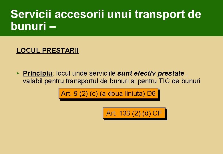 Servicii accesorii unui transport de bunuri – LOCUL PRESTARII • Principiu: locul unde serviciile