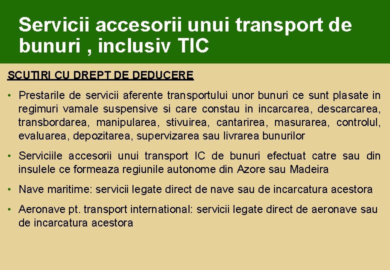 Servicii accesorii unui transport de bunuri , inclusiv TIC SCUTIRI CU DREPT DE DEDUCERE