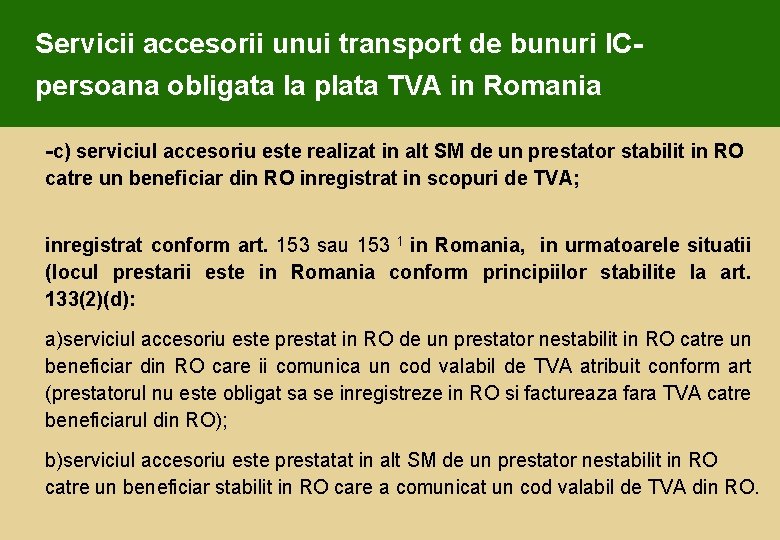 Servicii accesorii unui transport de bunuri ICpersoana obligata la plata TVA in Romania -c)