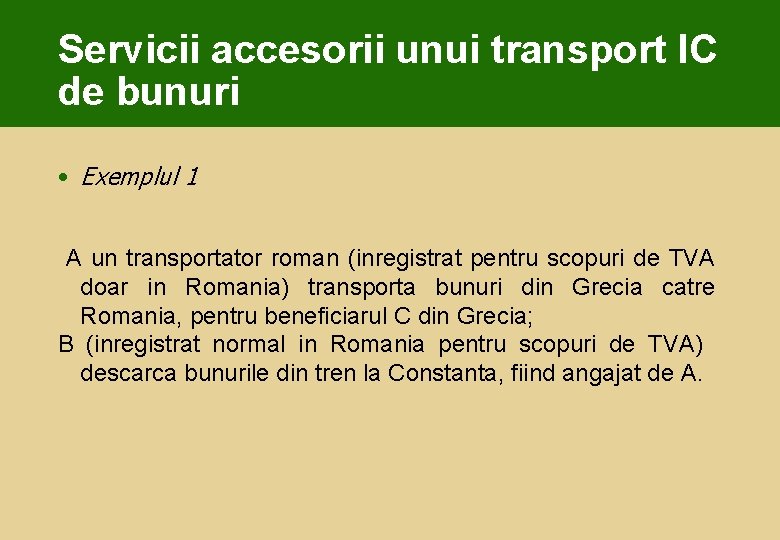 Servicii accesorii unui transport IC de bunuri • Exemplul 1 A un transportator roman