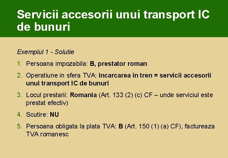Servicii accesorii unui transport IC de bunuri Exemplul 1 - Solutie 1. Persoana impozabila: Servicii accesorii unui transport IC de bunuri Exemplul 1 - Solutie 1. Persoana impozabila: