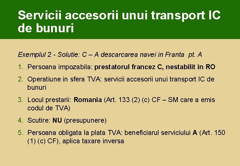 Servicii accesorii unui transport IC de bunuri Exemplul 2 - Solutie: C – A