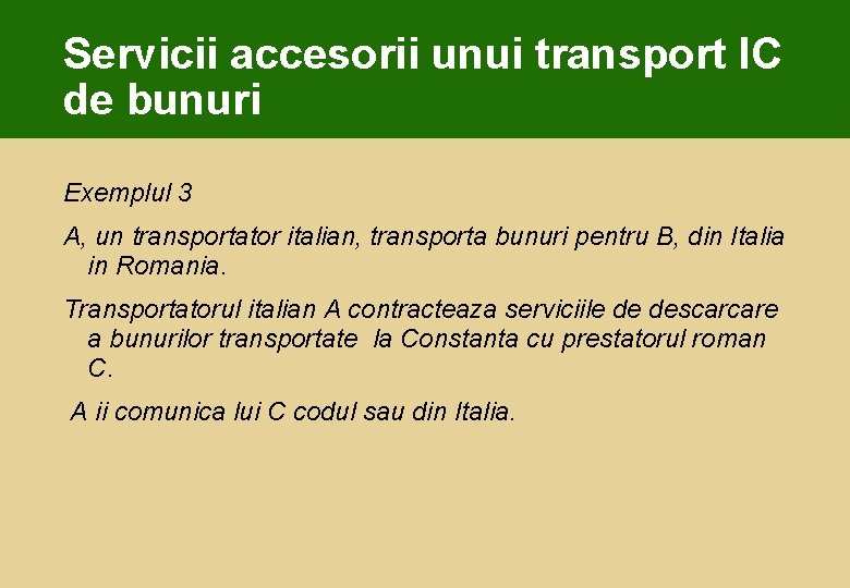 Servicii accesorii unui transport IC de bunuri Exemplul 3 A, un transportator italian, transporta