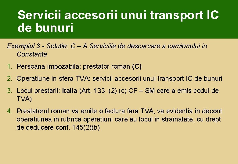 Servicii accesorii unui transport IC de bunuri Exemplul 3 - Solutie: C – A