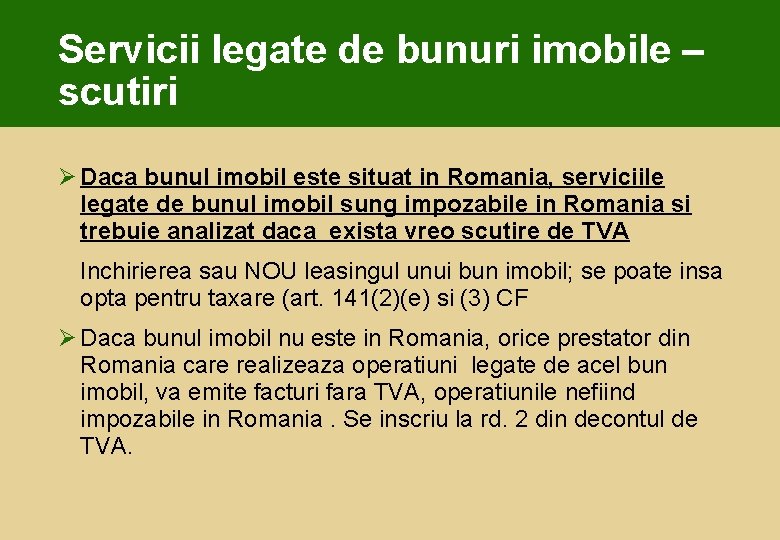 Servicii legate de bunuri imobile – scutiri Ø Daca bunul imobil este situat in