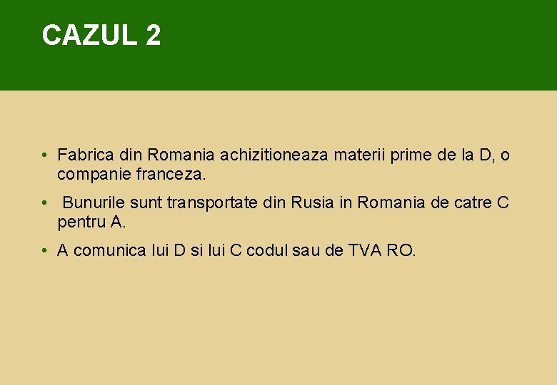 CAZUL 2 • Fabrica din Romania achizitioneaza materii prime de la D, o companie