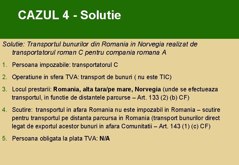CAZUL 4 - Solutie: Transportul bunurilor din Romania in Norvegia realizat de transportatorul roman