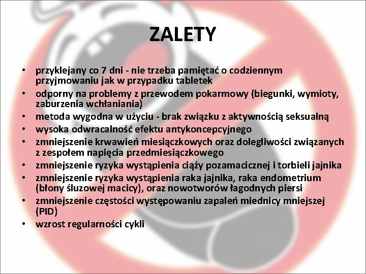 ZALETY • przyklejany co 7 dni - nie trzeba pamiętać o codziennym przyjmowaniu jak