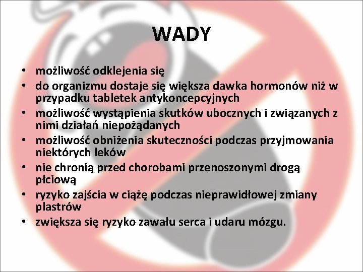 WADY • możliwość odklejenia się • do organizmu dostaje się większa dawka hormonów niż