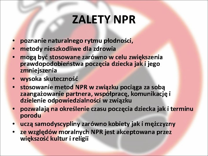 ZALETY NPR • poznanie naturalnego rytmu płodności, • metody nieszkodliwe dla zdrowia • mogą