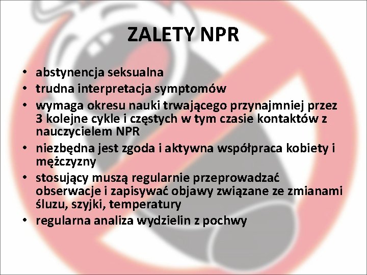 ZALETY NPR • abstynencja seksualna • trudna interpretacja symptomów • wymaga okresu nauki trwającego