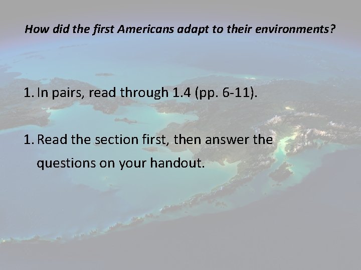 How did the first Americans adapt to their environments? 1. In pairs, read through