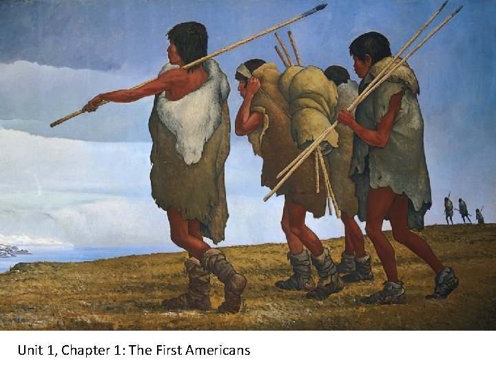 Unit 1, Chapter 1: The First Americans 