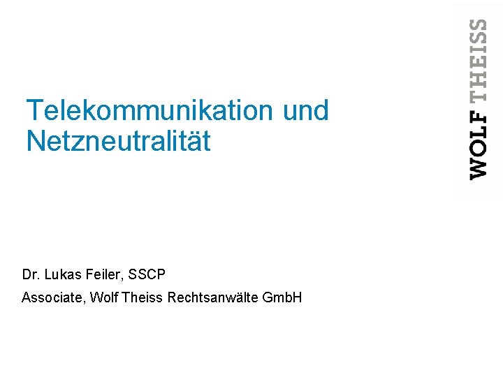 Telekommunikation und Netzneutralität Dr. Lukas Feiler, SSCP Associate, Wolf Theiss Rechtsanwälte Gmb. H Grundlagen