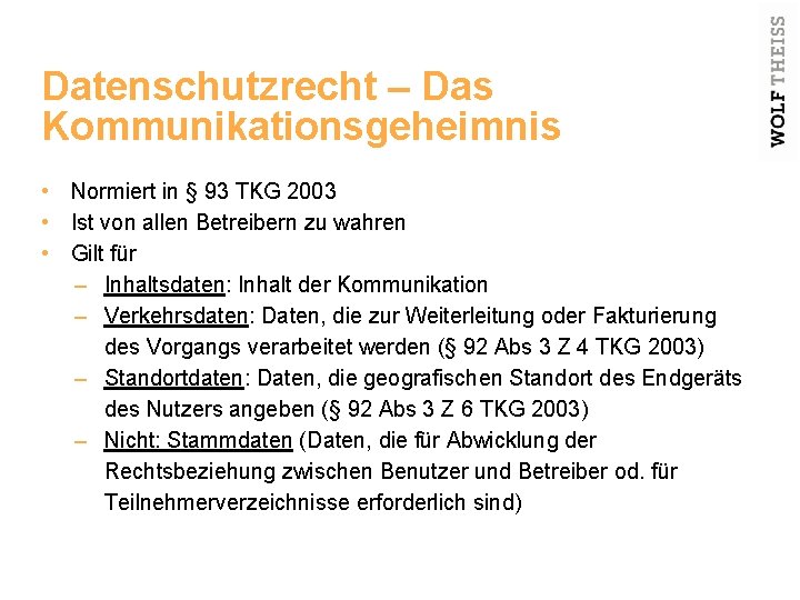 Datenschutzrecht – Das Kommunikationsgeheimnis • Normiert in § 93 TKG 2003 • Ist von