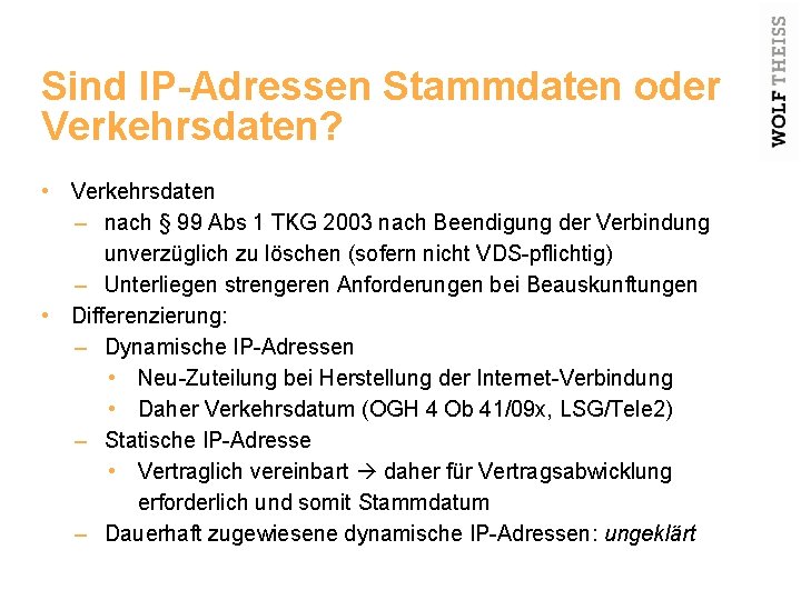 Sind IP-Adressen Stammdaten oder Verkehrsdaten? • Verkehrsdaten – nach § 99 Abs 1 TKG