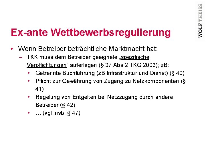 Ex-ante Wettbewerbsregulierung • Wenn Betreiber beträchtliche Marktmacht hat: – TKK muss dem Betreiber geeignete