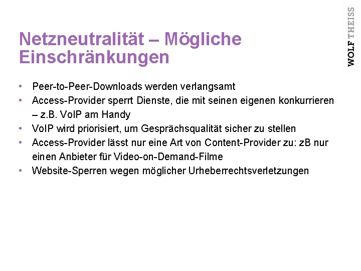 Netzneutralität – Mögliche Einschränkungen • Peer-to-Peer-Downloads werden verlangsamt • Access-Provider sperrt Dienste, die mit