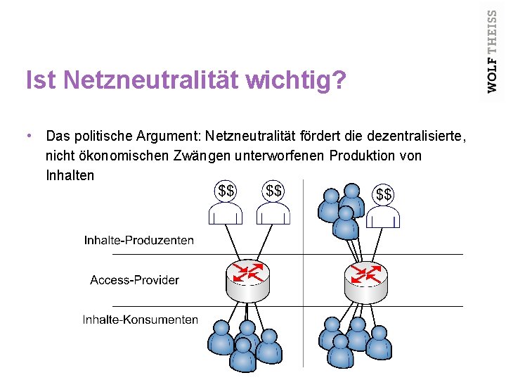 Ist Netzneutralität wichtig? • Das politische Argument: Netzneutralität fördert die dezentralisierte, nicht ökonomischen Zwängen