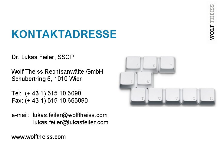 KONTAKTADRESSE Dr. Lukas Feiler, SSCP Wolf Theiss Rechtsanwälte Gmb. H Schubertring 6, 1010 Wien
