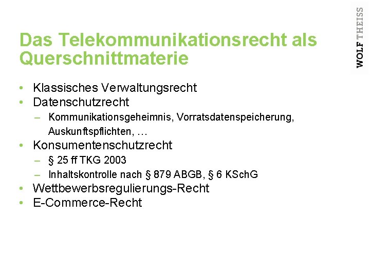 Das Telekommunikationsrecht als Querschnittmaterie • Klassisches Verwaltungsrecht • Datenschutzrecht – Kommunikationsgeheimnis, Vorratsdatenspeicherung, Auskunftspflichten, …