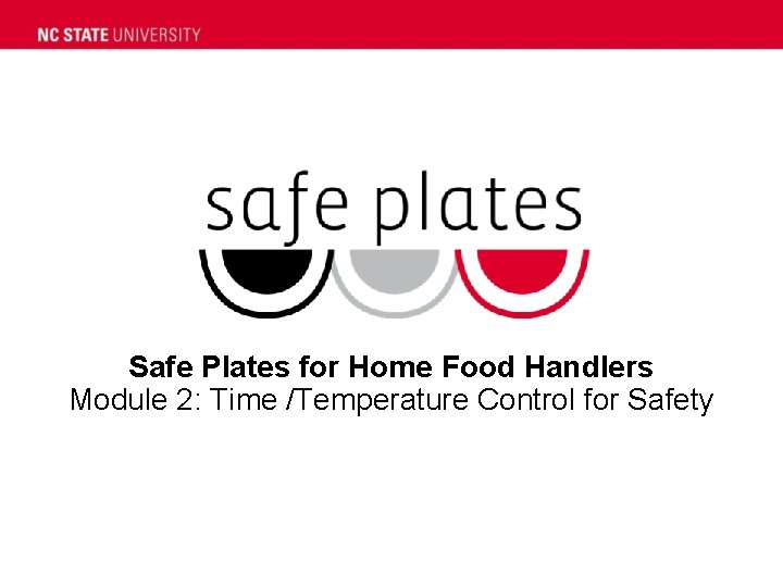 Safe Plates for Home Food Handlers Module 2: Time /Temperature Control for Safety 