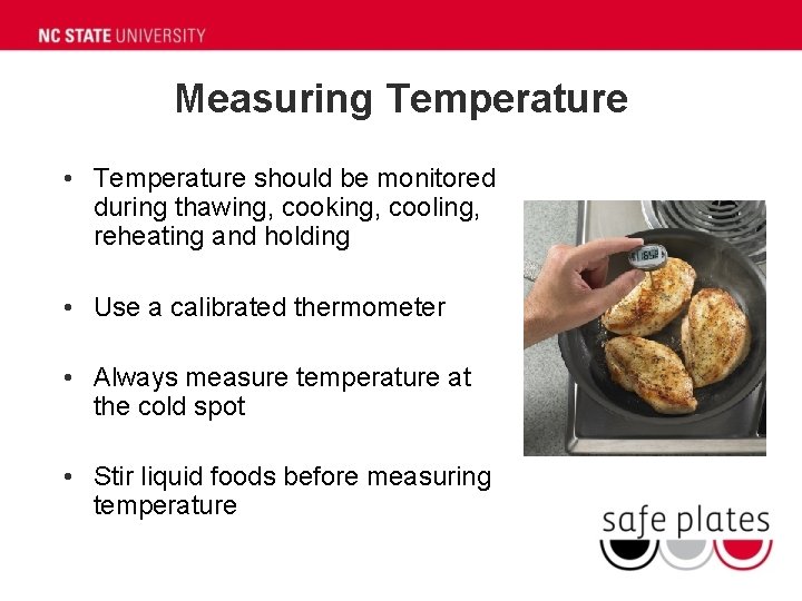 Measuring Temperature • Temperature should be monitored during thawing, cooking, cooling, reheating and holding