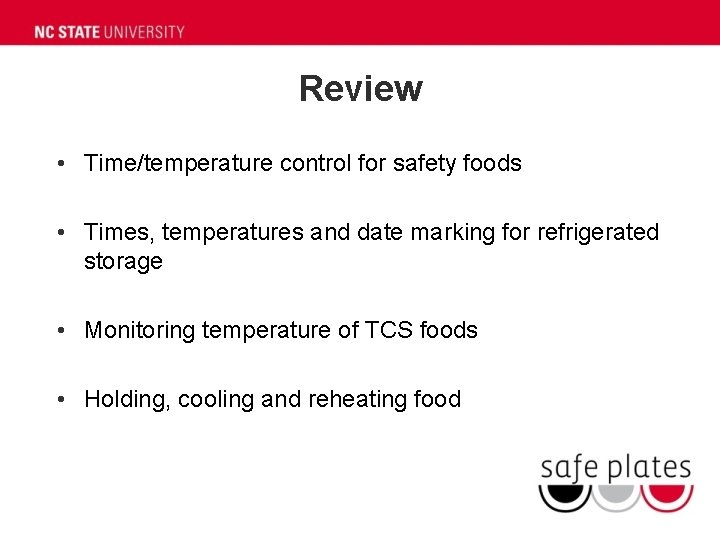 Review • Time/temperature control for safety foods • Times, temperatures and date marking for