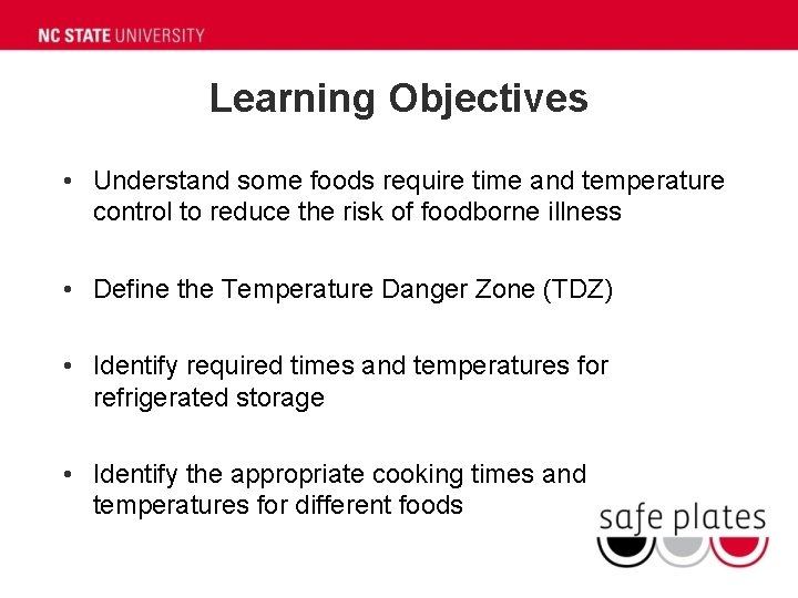 Learning Objectives • Understand some foods require time and temperature control to reduce the