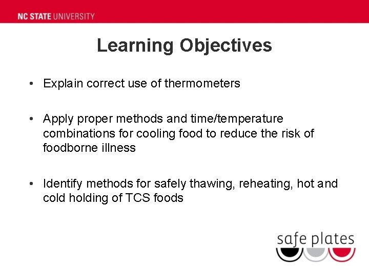 Learning Objectives • Explain correct use of thermometers • Apply proper methods and time/temperature