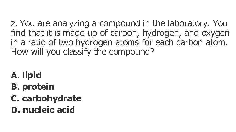 2. You are analyzing a compound in the laboratory. You find that it is