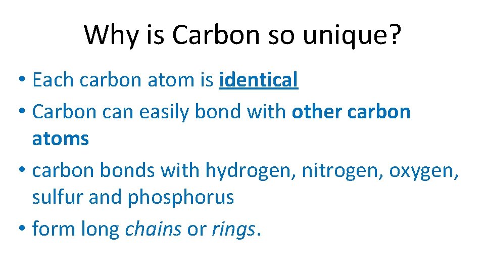 Why is Carbon so unique? • Each carbon atom is identical • Carbon can