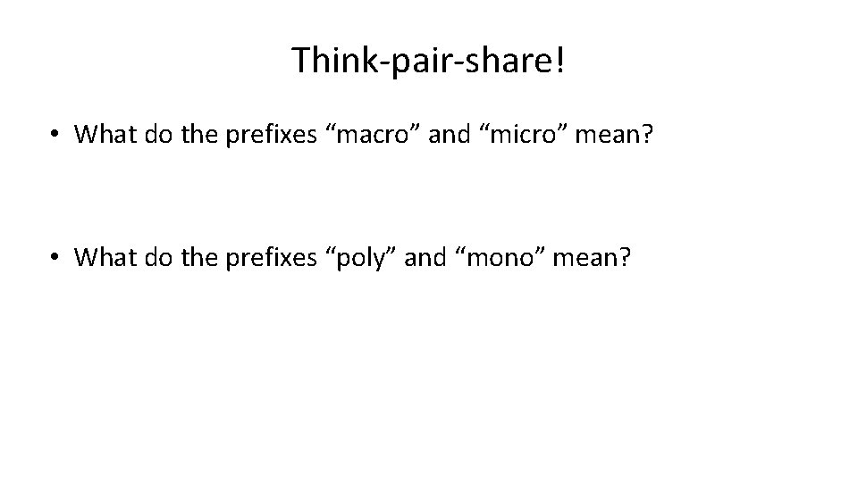 Think-pair-share! • What do the prefixes “macro” and “micro” mean? • What do the