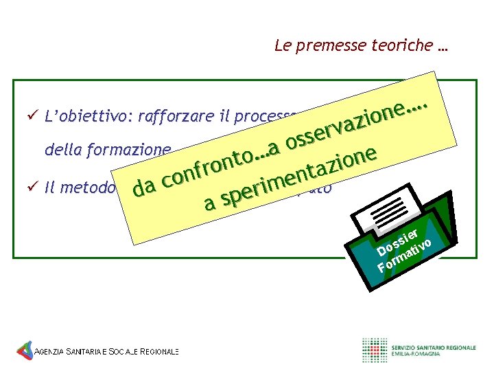 Le premesse teoriche … . … e n ü L’obiettivo: rafforzare il processo di