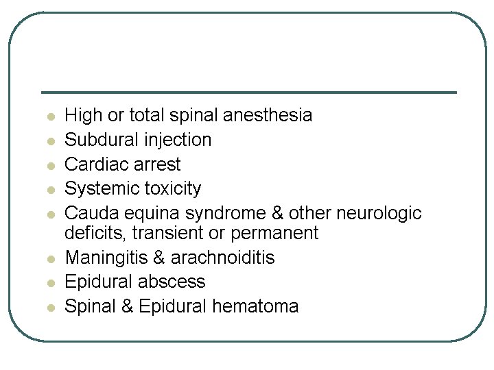 l l l l High or total spinal anesthesia Subdural injection Cardiac arrest Systemic