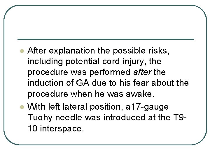 l l After explanation the possible risks, including potential cord injury, the procedure was