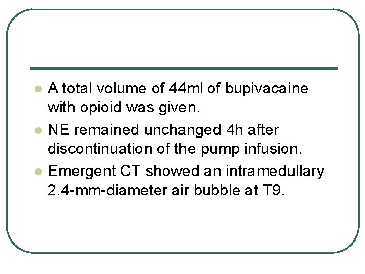 l l l A total volume of 44 ml of bupivacaine with opioid was