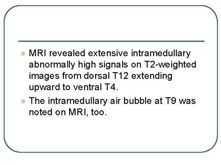 l l MRI revealed extensive intramedullary abnormally high signals on T 2 -weighted images