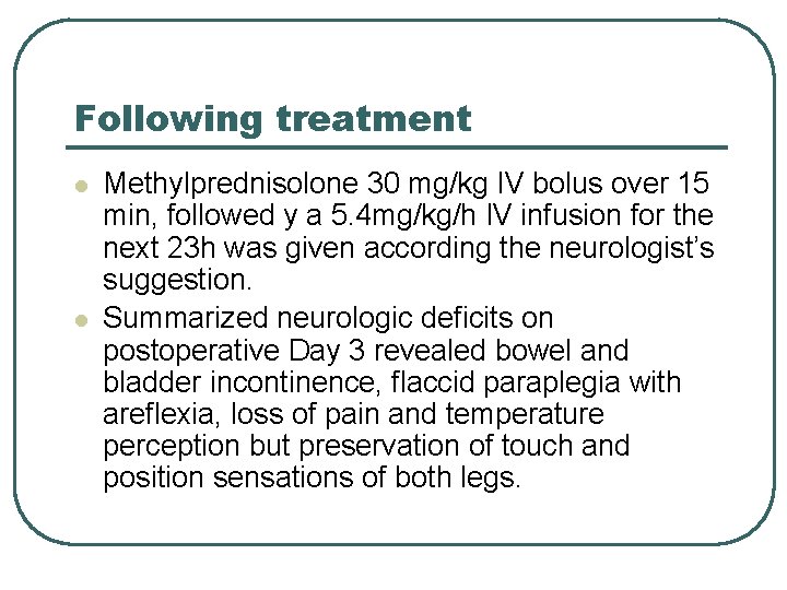 Following treatment l l Methylprednisolone 30 mg/kg IV bolus over 15 min, followed y