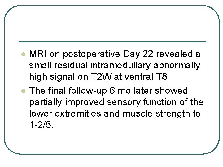 l l MRI on postoperative Day 22 revealed a small residual intramedullary abnormally high