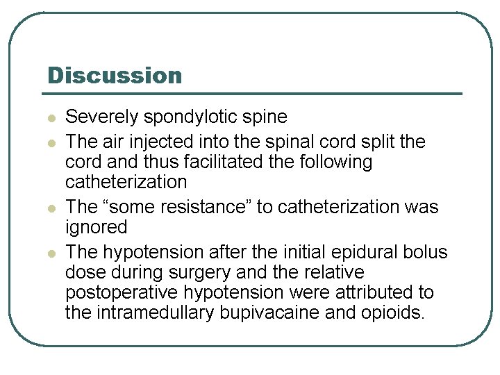 Discussion l l Severely spondylotic spine The air injected into the spinal cord split