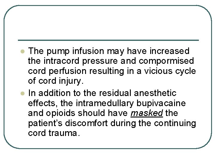 l l The pump infusion may have increased the intracord pressure and compormised cord